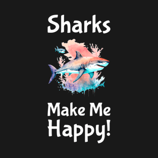 Sharks Make Me Happy T-Shirt