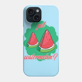 Got Watermelon? Phone Case