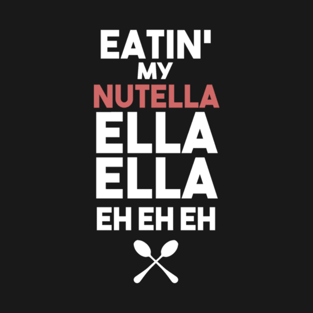 Eatin' my nutella ella ella eh eh eh by Noerhalimah