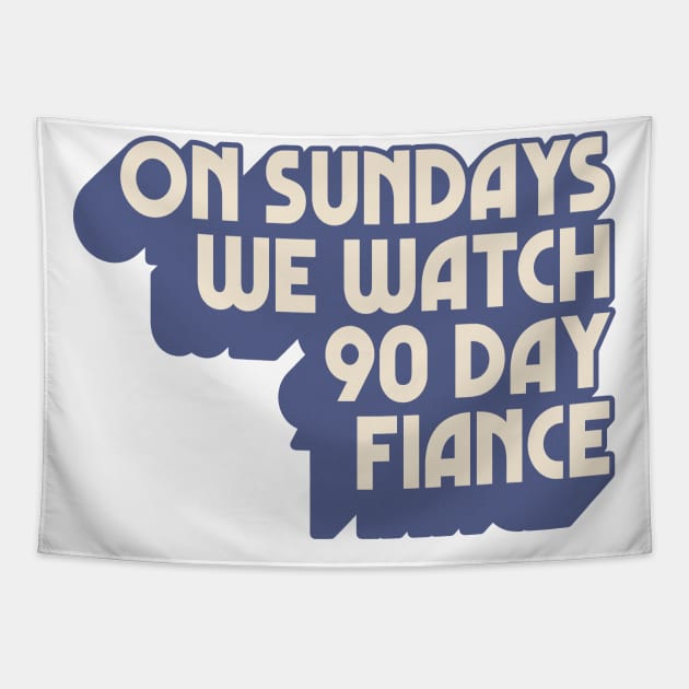 On Sundays We Watch 90 Day Fiance Tapestry by DankFutura