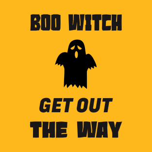 Boo Witch Get Out Da Way T-Shirt