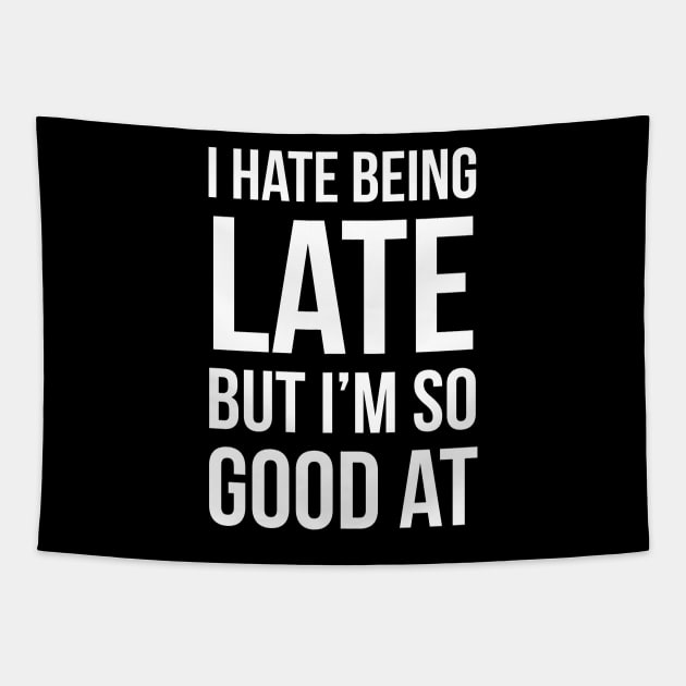 I Hate Being Late But I'm So Good At It Tapestry by evokearo