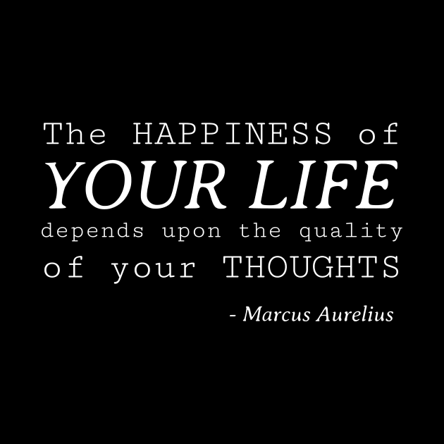 The Happiness of Stoic Quote - Your Life Depends Upon the Quality of Your Thoughts - Marcus Aurelius by Autonomy Prints