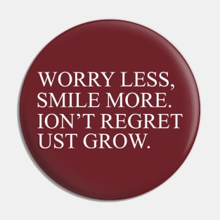 Worry Less, Smile More. Ion't Regret Ust Grow Inspirational Pin