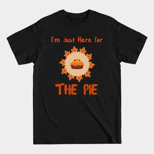 Discover I'm Just Here For The Pie - Im Just Here For The Pie - T-Shirt