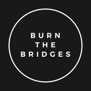 Burn the Bridges - Plain Dark T-Shirt