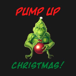 Grinch - PUMP UP Christmas v2 T-Shirt