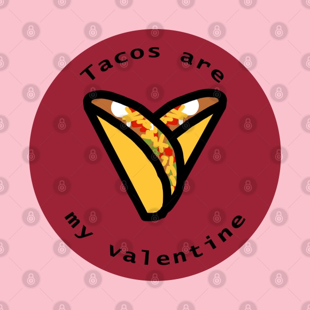 Round Tacos are my Valentine Heart Valentines Day by ellenhenryart