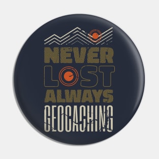 Never Lost, Always Geocaching Pin