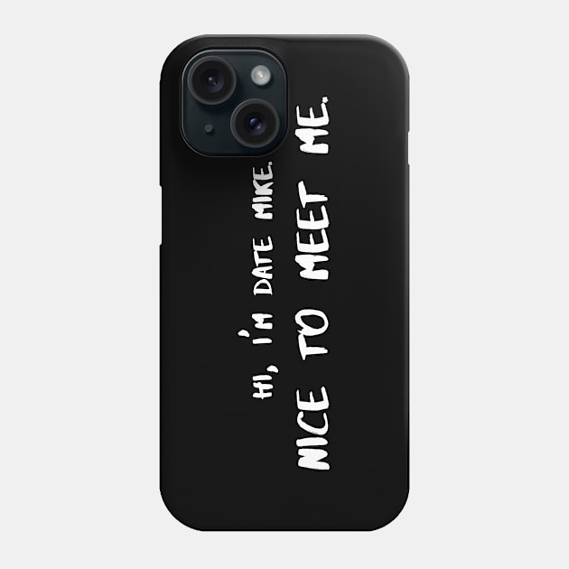 Date Mike Phone Case by TeEmporium