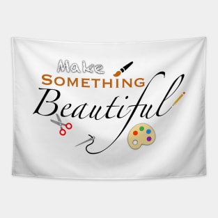 Make Something Beautiful Tapestry