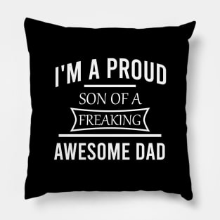 I'm a proud son of a freaking awesome dad Pillow