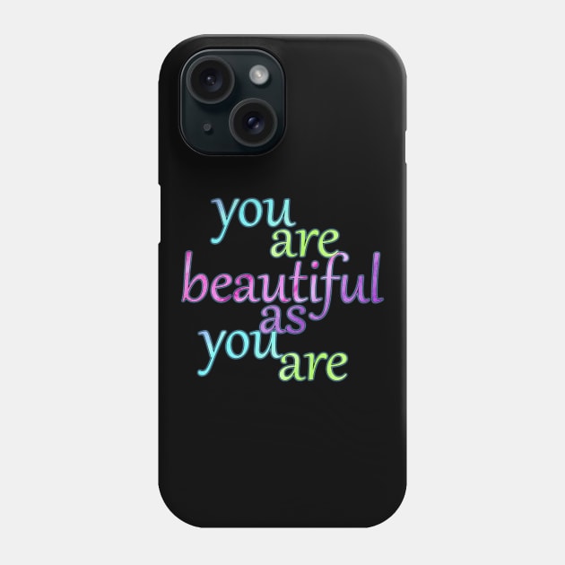 You are Beautiful As You Are Phone Case by MelissaJBarrett