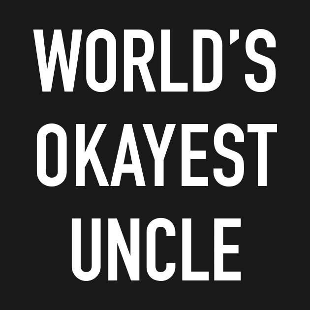 World's Okayest Uncle White Typography by DailyQuote