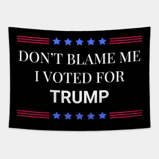 Don't Blame Me I Voted For Trump Tapestry