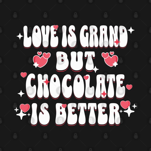 Love is Grand but Chocolate is Better Groovy by TeaTimeTs