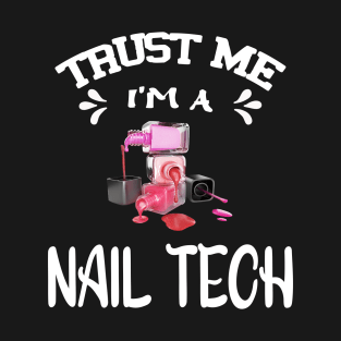 Trust me I'm a Nail Tech T-Shirt