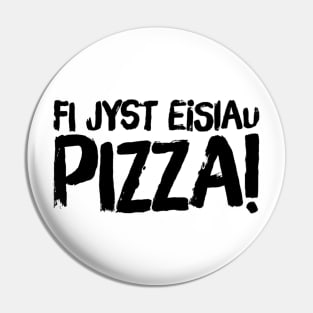 Fi Jst Eisiau Pizza Pin