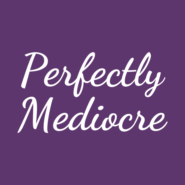 Perfectly Mediocre by paastreaming