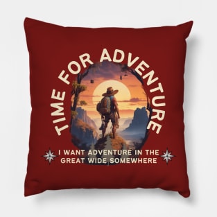 i want adventure in the great wide somewhere Pillow