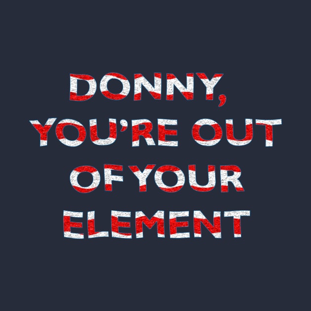 Donny, You're Out of Your Element by MelissaJBarrett