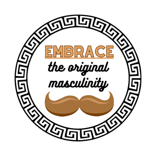 Embrace the original masculinity T-Shirt