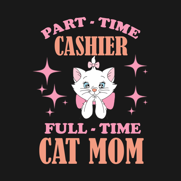 Part Time Cashier Full Time Cat Mom Funny Cashier Quotes by FogHaland86