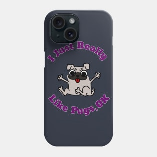 I Just Really Like Pugs, OK Cute Funny Birthday Gift Phone Case