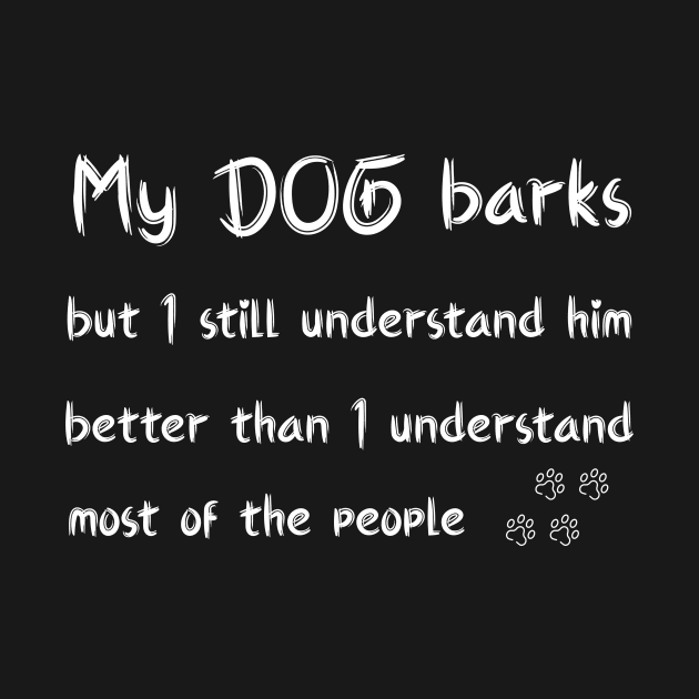 My dog barks but I still understand him by Dog Lovers Store