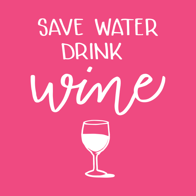 Save Water, Drink Wine by Digitalpencil