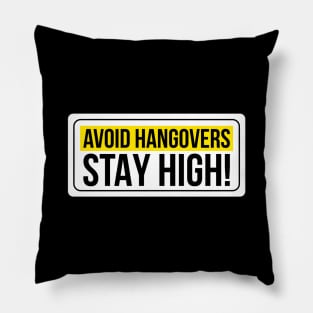 Avoid Hangovers Stay High ! Pillow