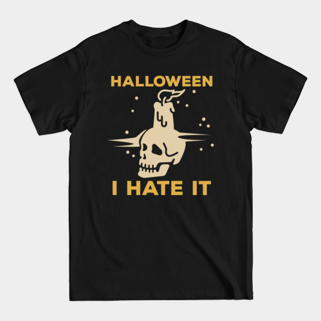 Discover Halloween I Hate It Halloween Haters - Halloween - T-Shirt