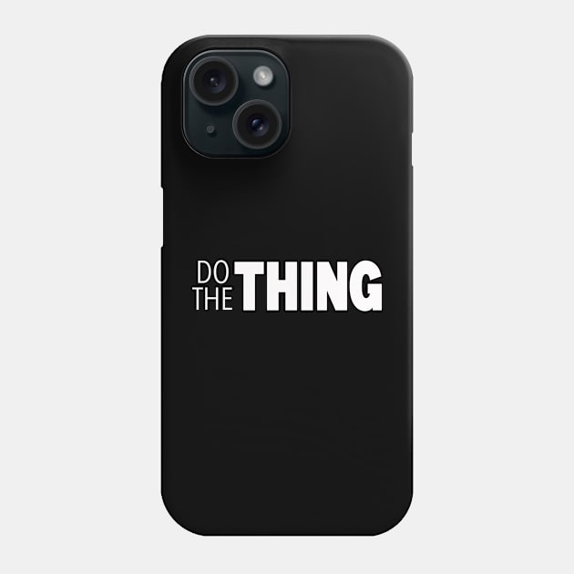 Do the Thing Phone Case by TheWriteStuff