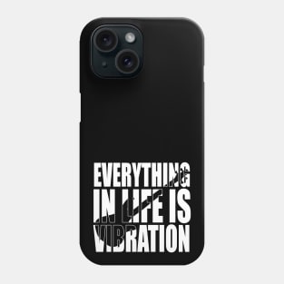 EVERYTHING IN LIFE IS VIBRATION funny bassist gift Phone Case