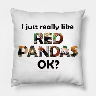 I just really like Red Pandas ok? - wildlife oil painting word art Pillow