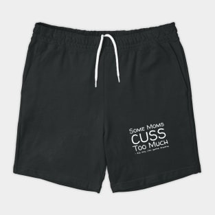 Some Moms Cuss Too Much It's Me Shorts