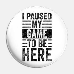 I Paused My Game To Be Here Retro Vintage Video Gamer Pin