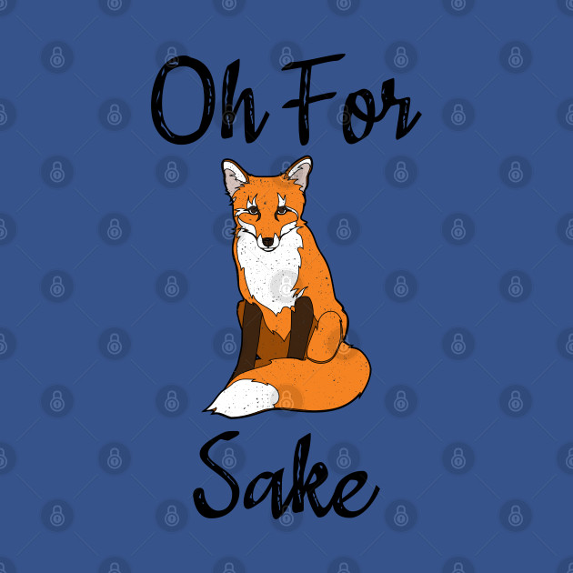 Disover Oh For Fox Sake - Oh For Fox Sake Cute Fox - T-Shirt