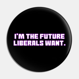 I'm The Future Liberals Want Pin