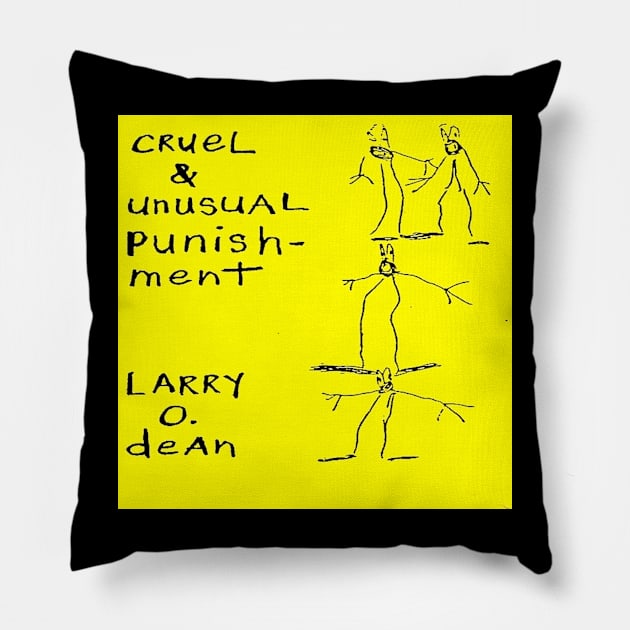 Larry O. Dean Cruel and Unusual Punishment Pillow by Zenith Beast