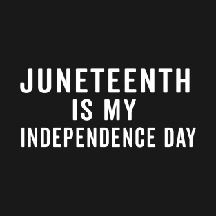 juneteenth is my independence day T-Shirt