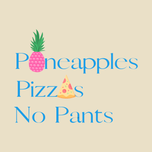 Pineapples. Pizzas. No Pants. T-Shirt