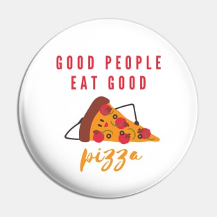 Good People Eat Good Pizza | Pizza Lover Quotes Pin