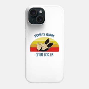 Home is where your dog is Phone Case