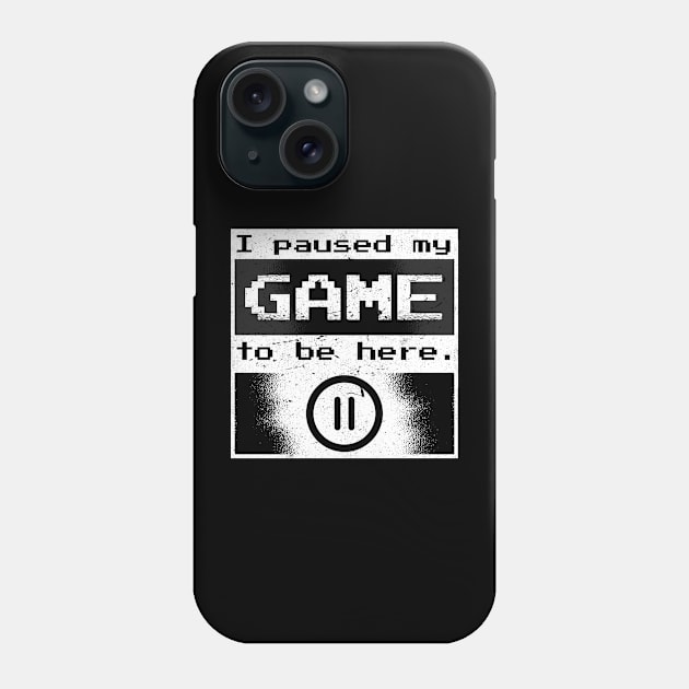 I Paused my Game to be Here Gamer Gift Idea Phone Case by Popculture Tee Collection