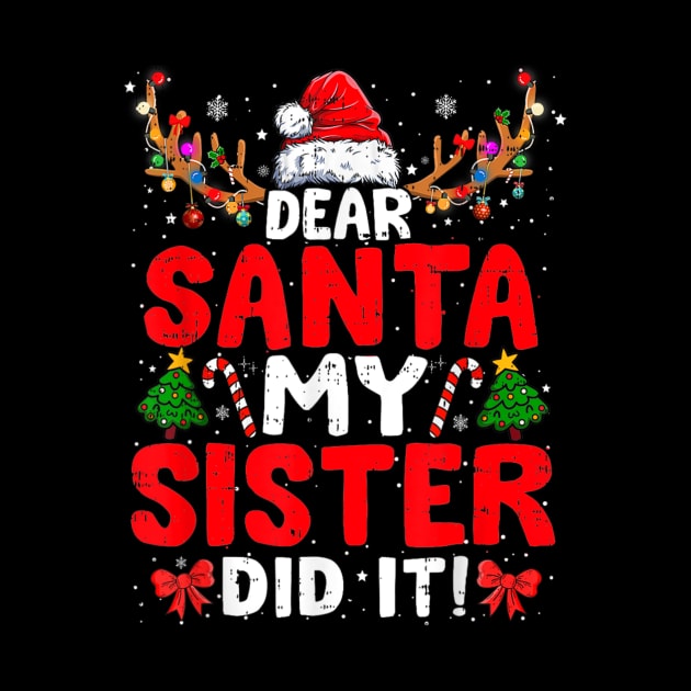 Dear Santa My Sister Did It Funny Christmas by rivkazachariah