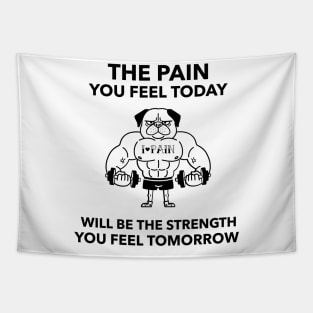 The Pain You Feel Today Will Be the Strength You Feel Tomorrow Tapestry