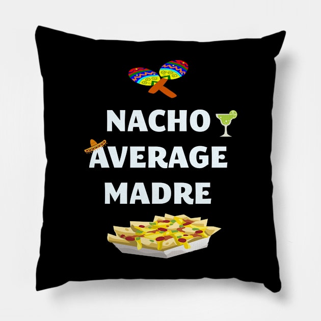 Cinco De Mayo Mexican Nacho Average Madre Mother Pillow by familycuteycom