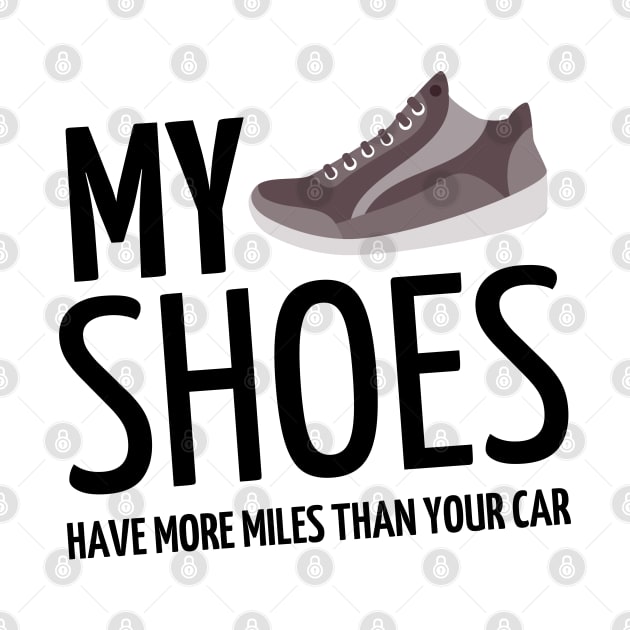 my shoes have more miles than your car by mdr design