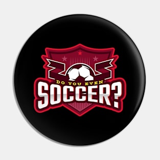 Do You Even Soccer? Pin